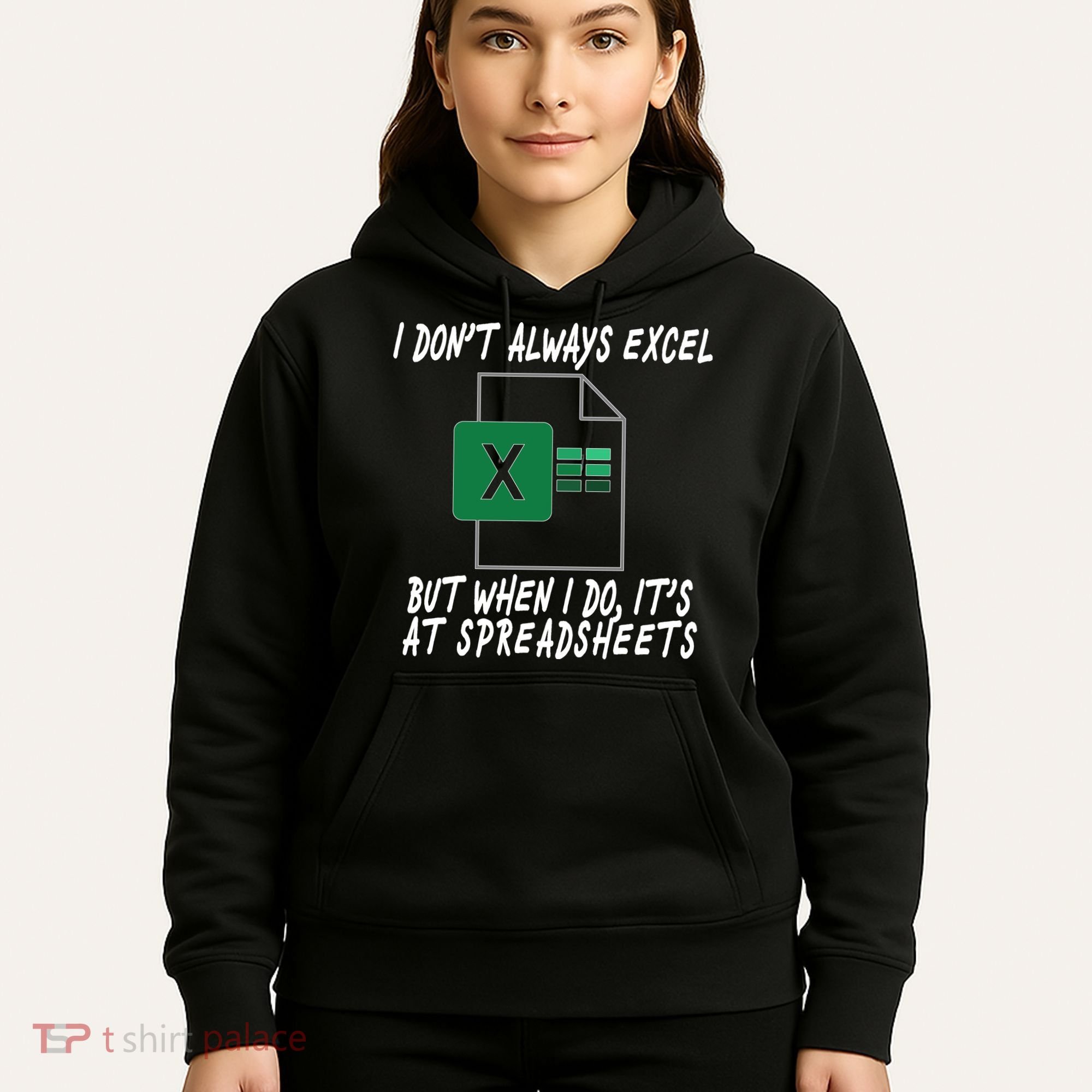 I Don't Always Excel But When I Do It's At Spreadsheets Hoodie