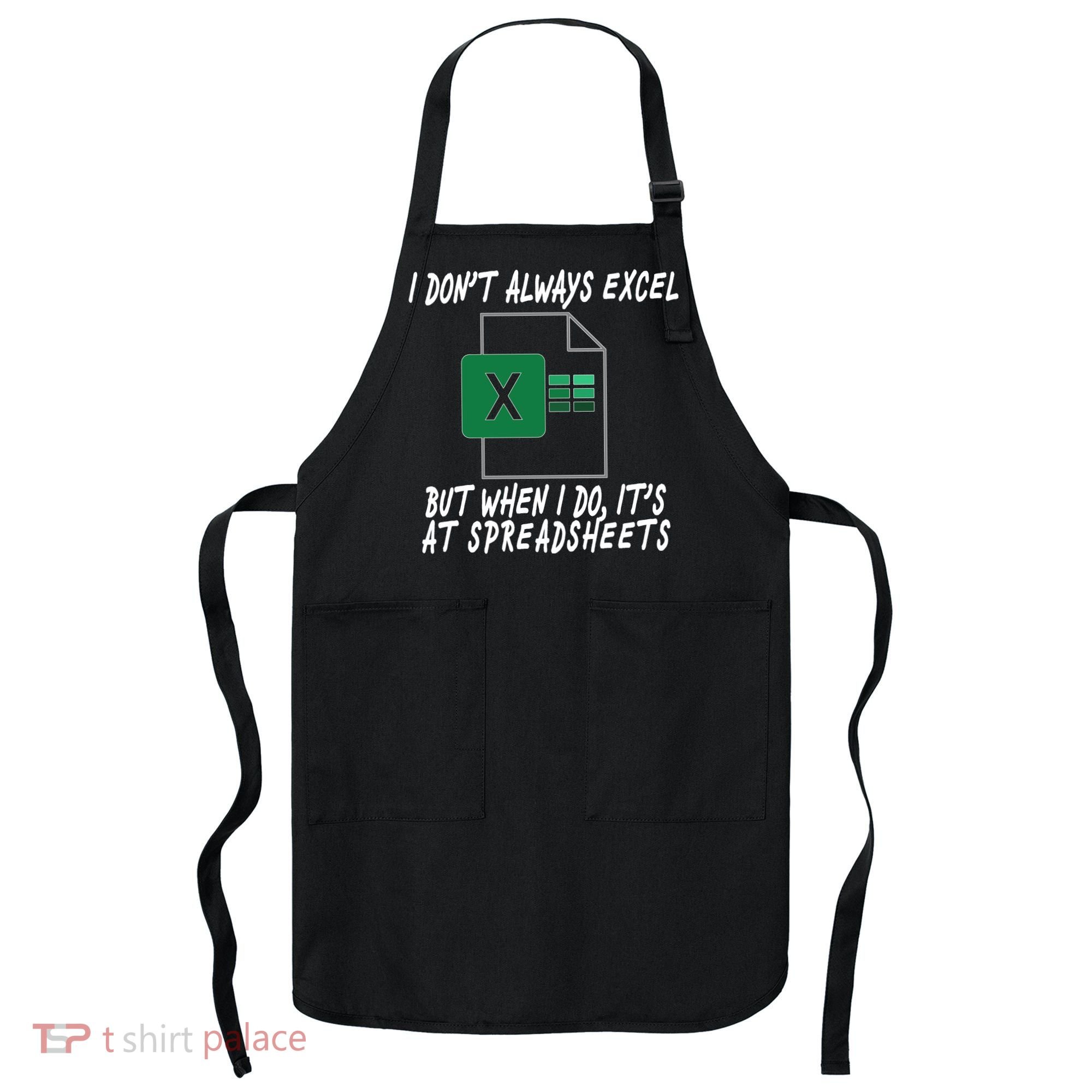I Don't Always Excel But When I Do It's At Spreadsheets Apron