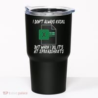 I Don't Always Excel But When I Do It's At Spreadsheets Tumbler thumb 0