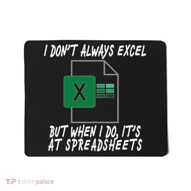 I Don't Always Excel But When I Do It's At Spreadsheets Mousepad