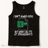 I Don't Always Excel But When I Do It's At Spreadsheets Tank Top thumb 2