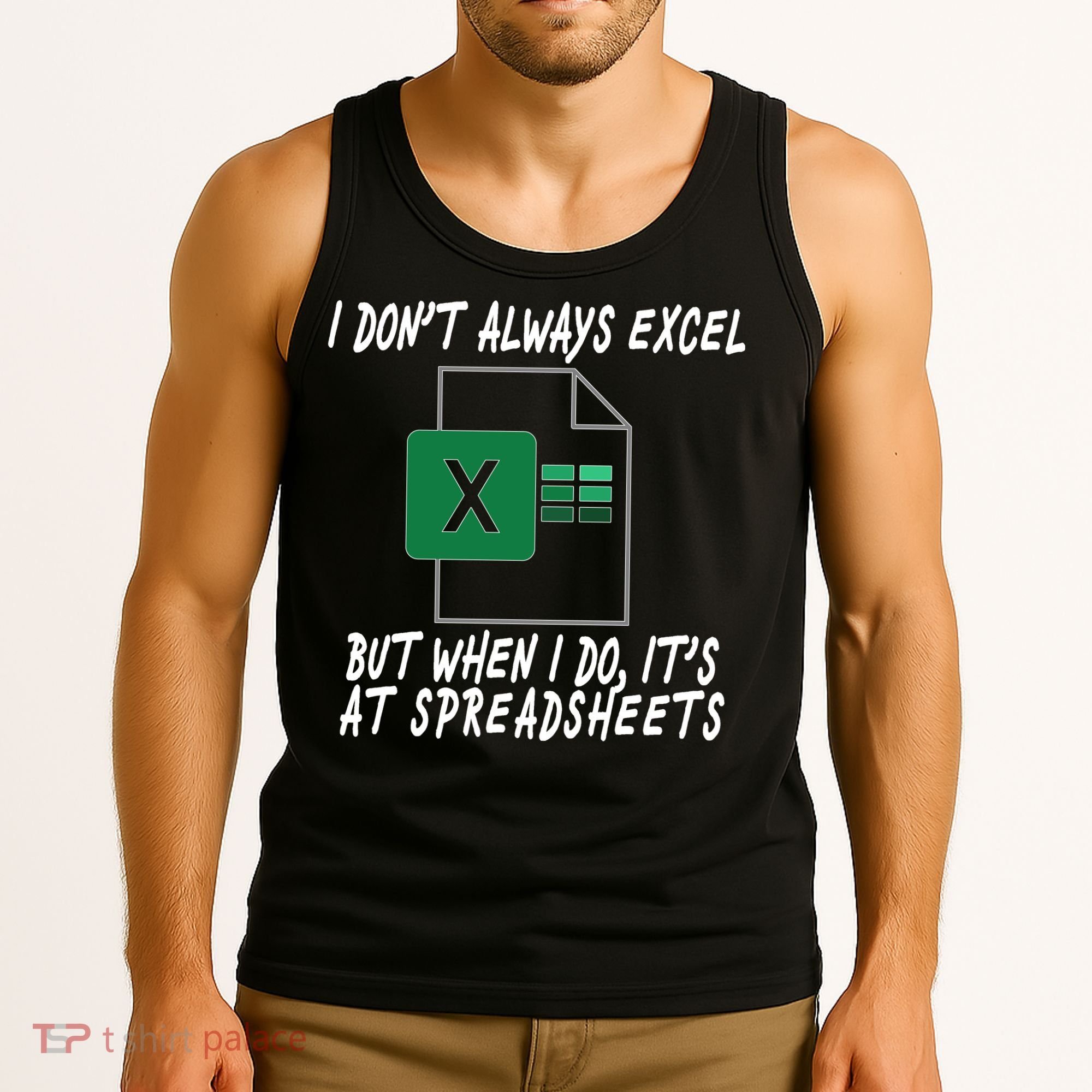 I Don't Always Excel But When I Do It's At Spreadsheets Tank Top