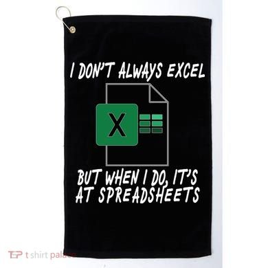 I Don't Always Excel But When I Do It's At Spreadsheets Golf Towel