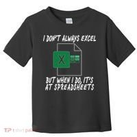 I Don't Always Excel But When I Do It's At Spreadsheets Toddler T-Shirt thumb 0