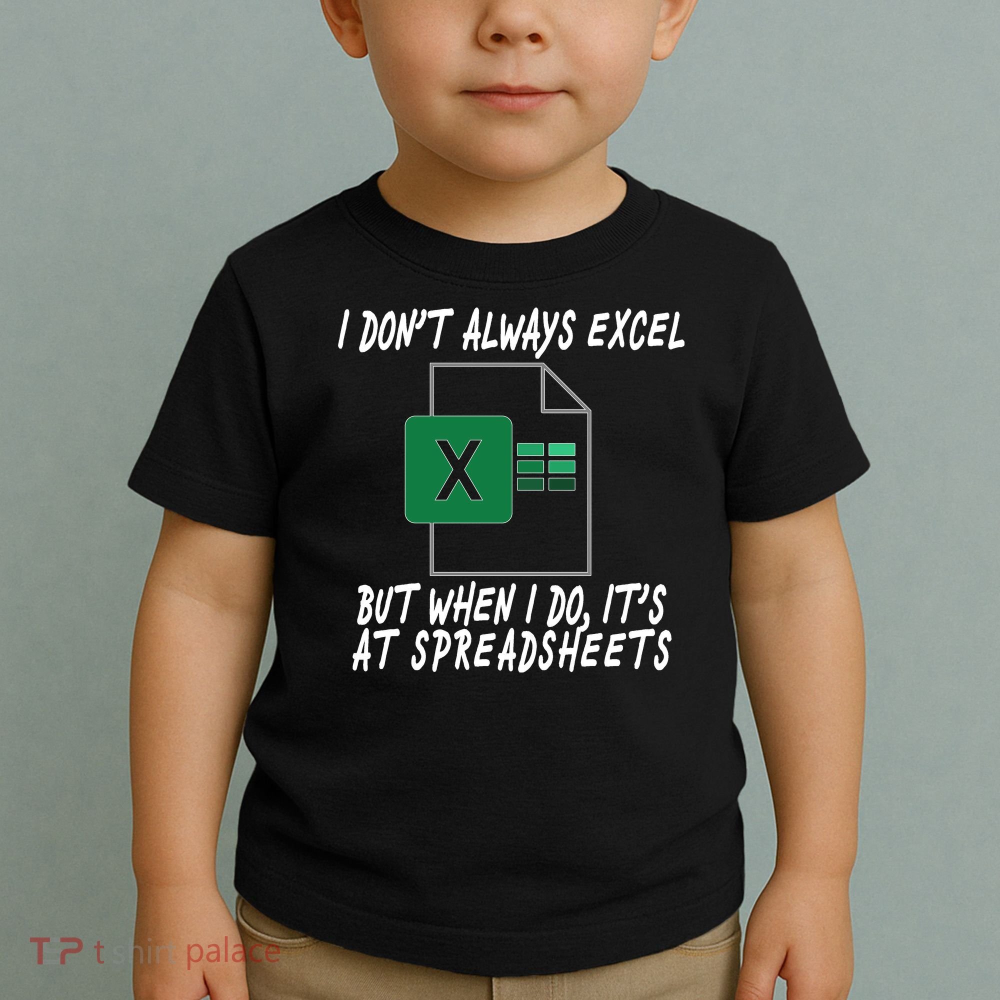 I Don't Always Excel But When I Do It's At Spreadsheets Toddler T-Shirt