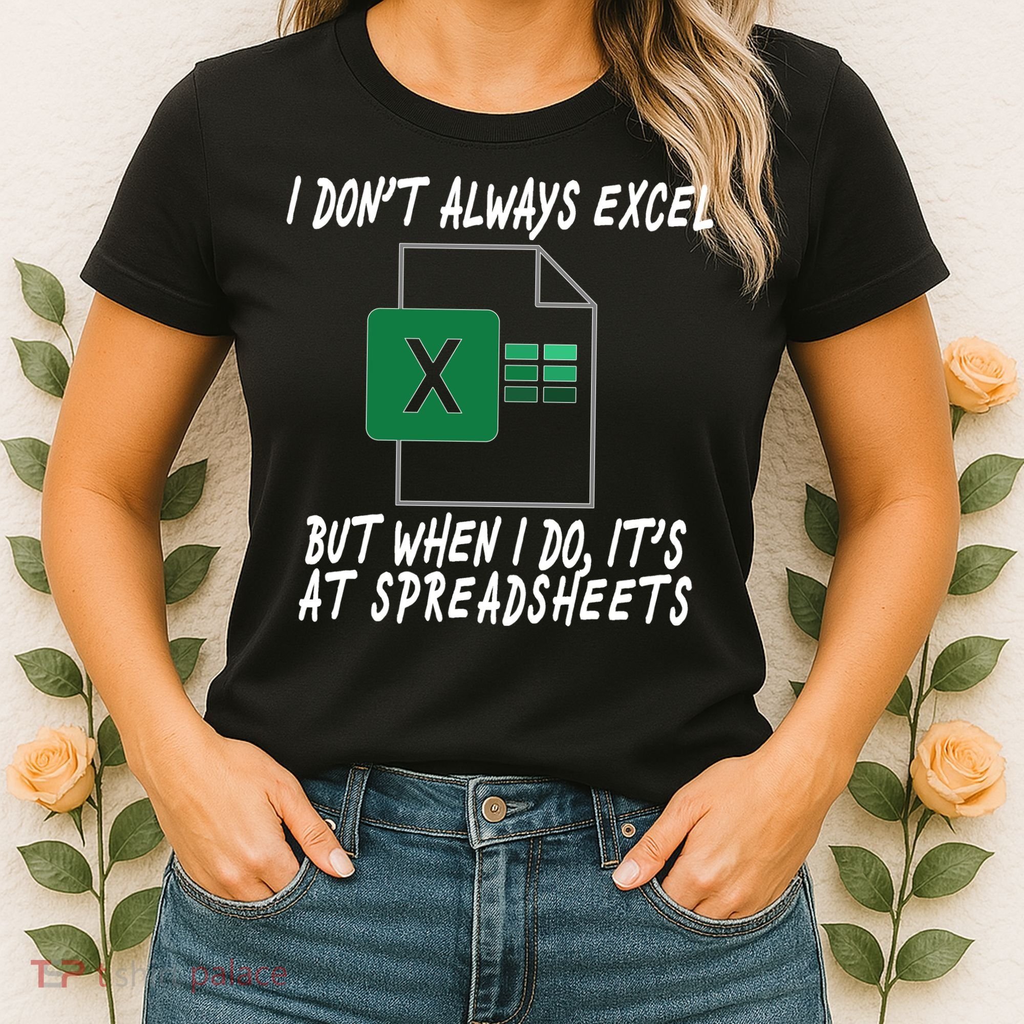 I Don't Always Excel But When I Do It's At Spreadsheets Women's T-Shirt