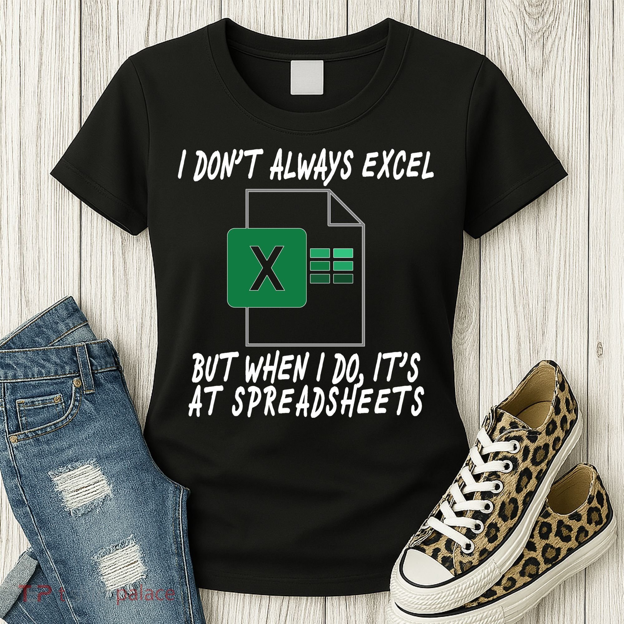 I Don't Always Excel But When I Do It's At Spreadsheets Women's T-Shirt