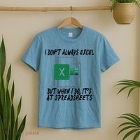 I Don't Always Excel But When I Do It's At Spreadsheets T-Shirt thumb 2
