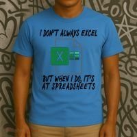 I Don't Always Excel But When I Do It's At Spreadsheets T-Shirt thumb 3