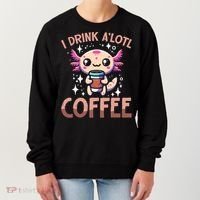 I Drink A'lotl Coffee Funny Axolotl Kawaii Women's Sweatshirt thumb 0