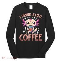 I Drink A'lotl Coffee Funny Axolotl Kawaii Long Sleeve Shirt thumb 0