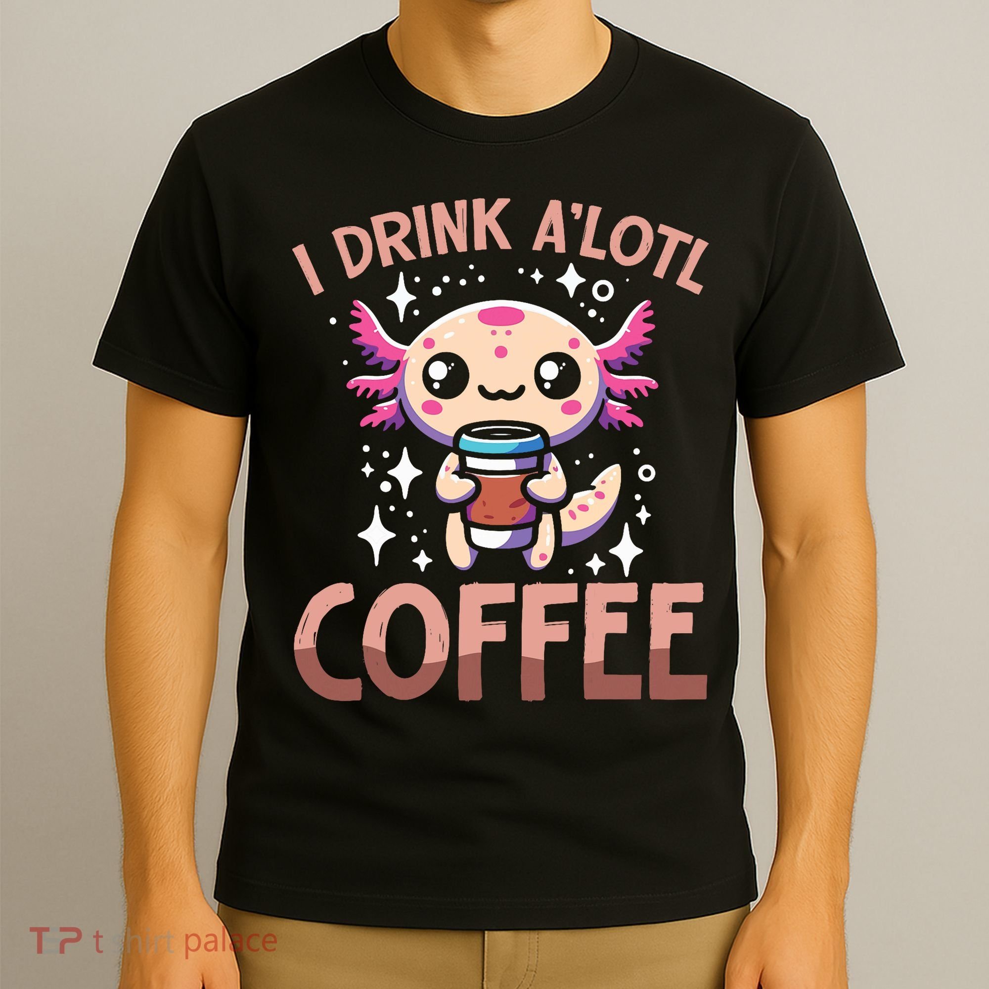 I Drink A'lotl Coffee Funny Axolotl Kawaii T-Shirt