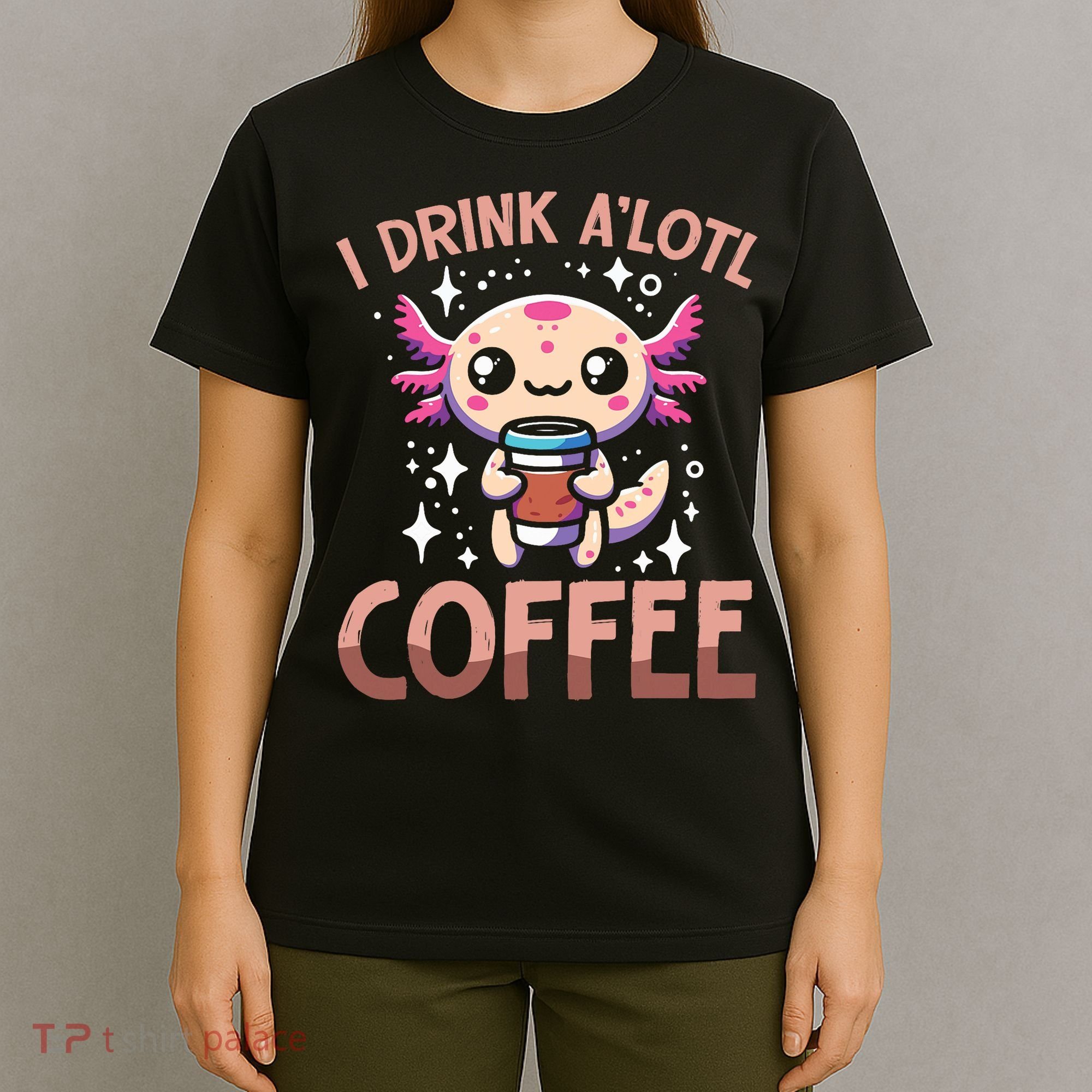 I Drink A'lotl Coffee Funny Axolotl Kawaii T-Shirt