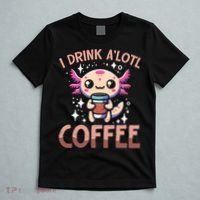 I Drink A'lotl Coffee Funny Axolotl Kawaii T-Shirt thumb 5