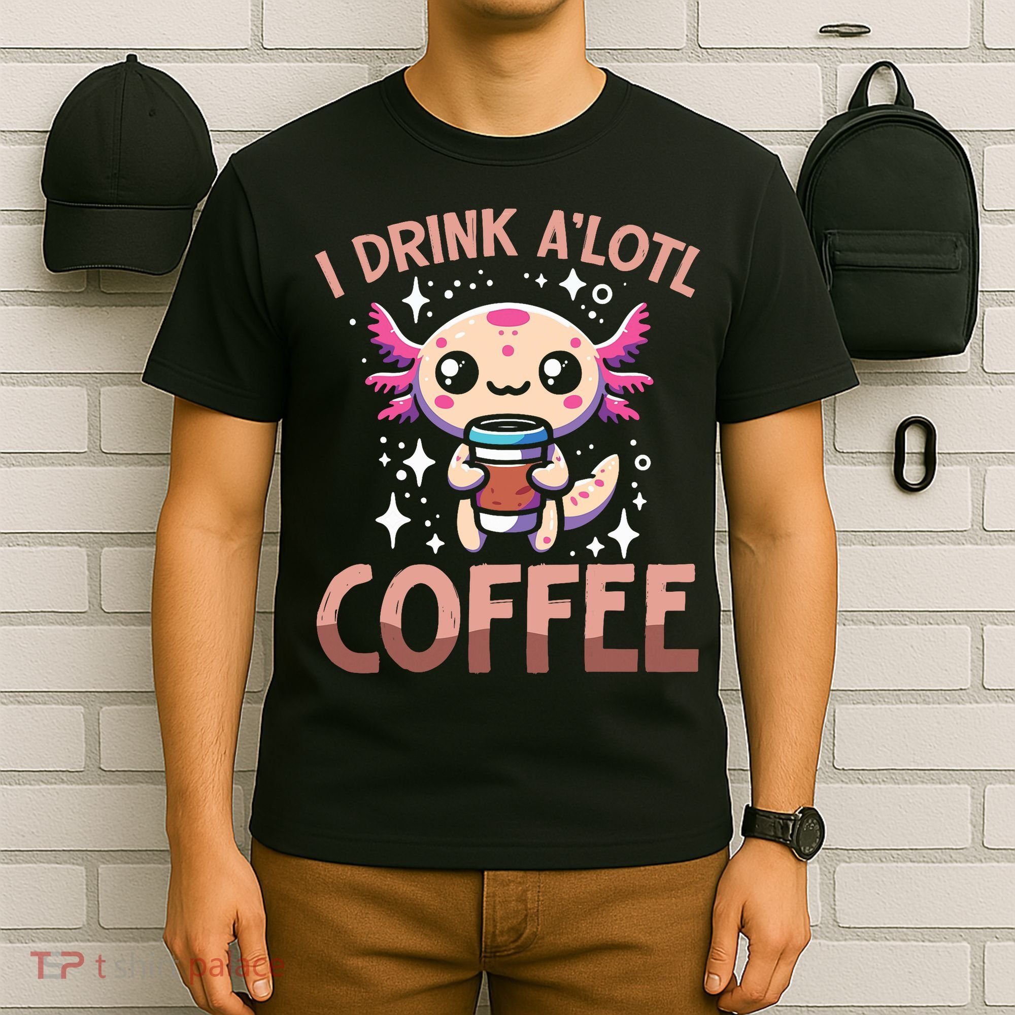 I Drink A'lotl Coffee Funny Axolotl Kawaii T-Shirt