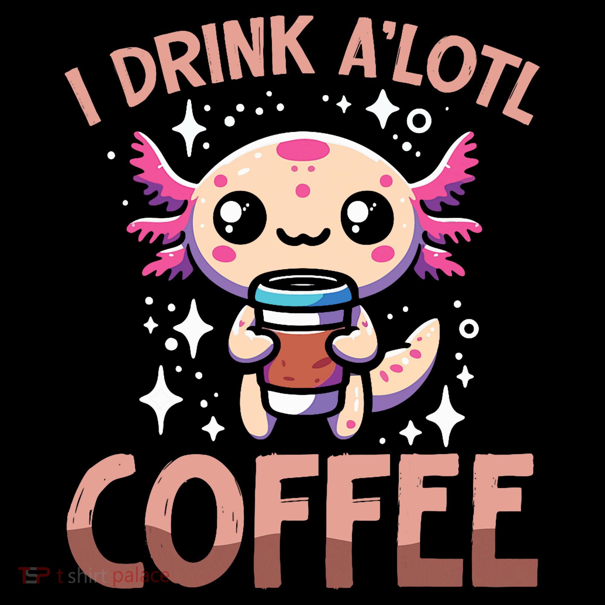 I Drink A'lotl Coffee Funny Axolotl Kawaii Coffee Mug