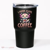 I Drink A'lotl Coffee Funny Axolotl Kawaii Tumbler thumb 0