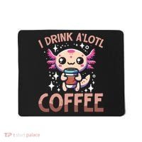 I Drink A'lotl Coffee Funny Axolotl Kawaii Mousepad thumb 0