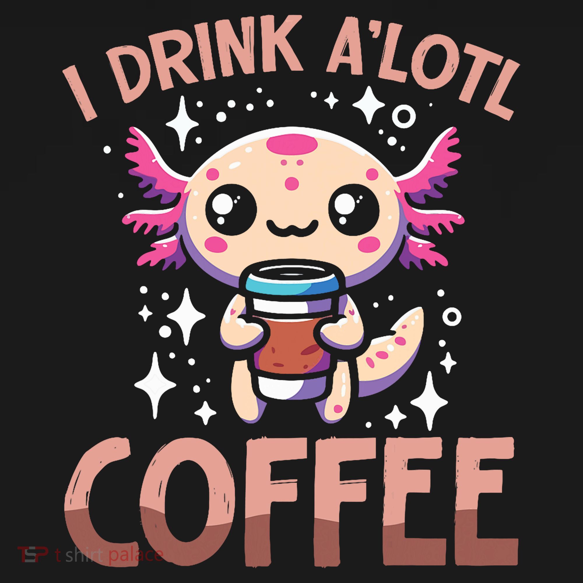 I Drink A'lotl Coffee Funny Axolotl Kawaii Tall Sweatshirt