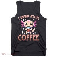 I Drink A'lotl Coffee Funny Axolotl Kawaii Tank Top thumb 0