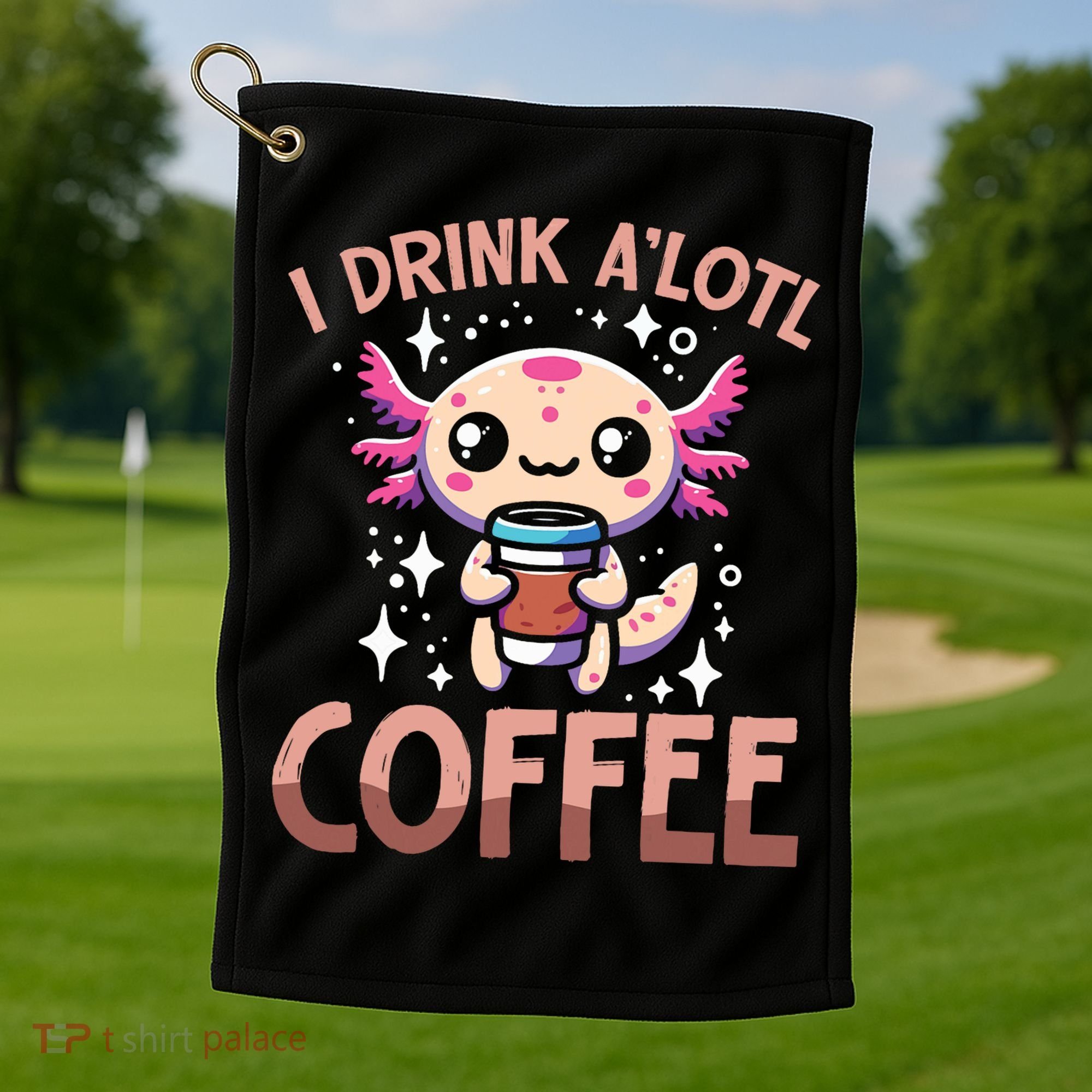 I Drink A'lotl Coffee Funny Axolotl Kawaii Golf Towel
