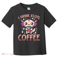 I Drink A'lotl Coffee Funny Axolotl Kawaii Toddler T-Shirt thumb 0