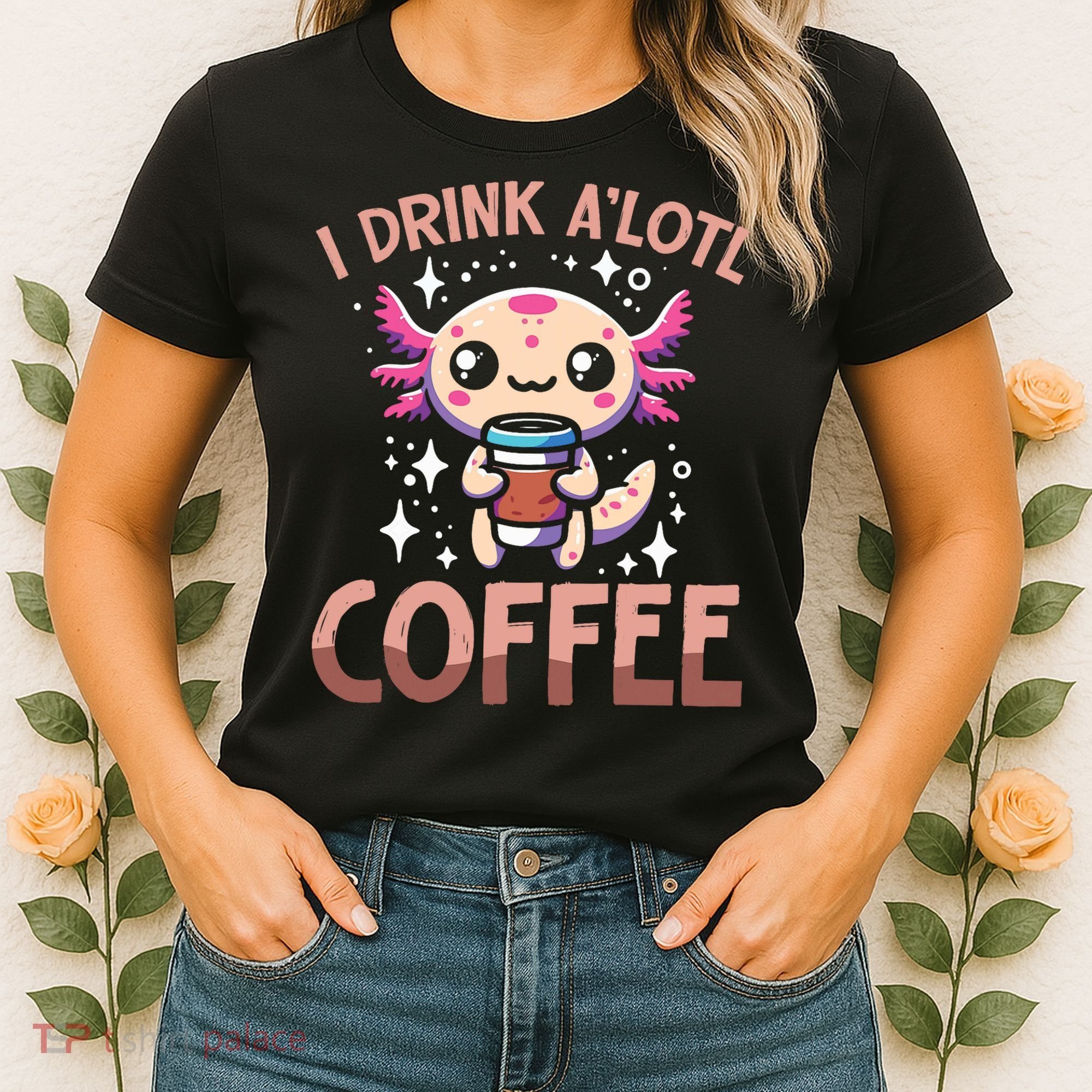 I Drink A'lotl Coffee Funny Axolotl Kawaii Women's T-Shirt