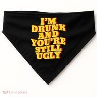 I'm Drunk And You're Still Ugly Drunk Jokes Alcohol Party Gift USA-Made Doggie Bandana thumb 0