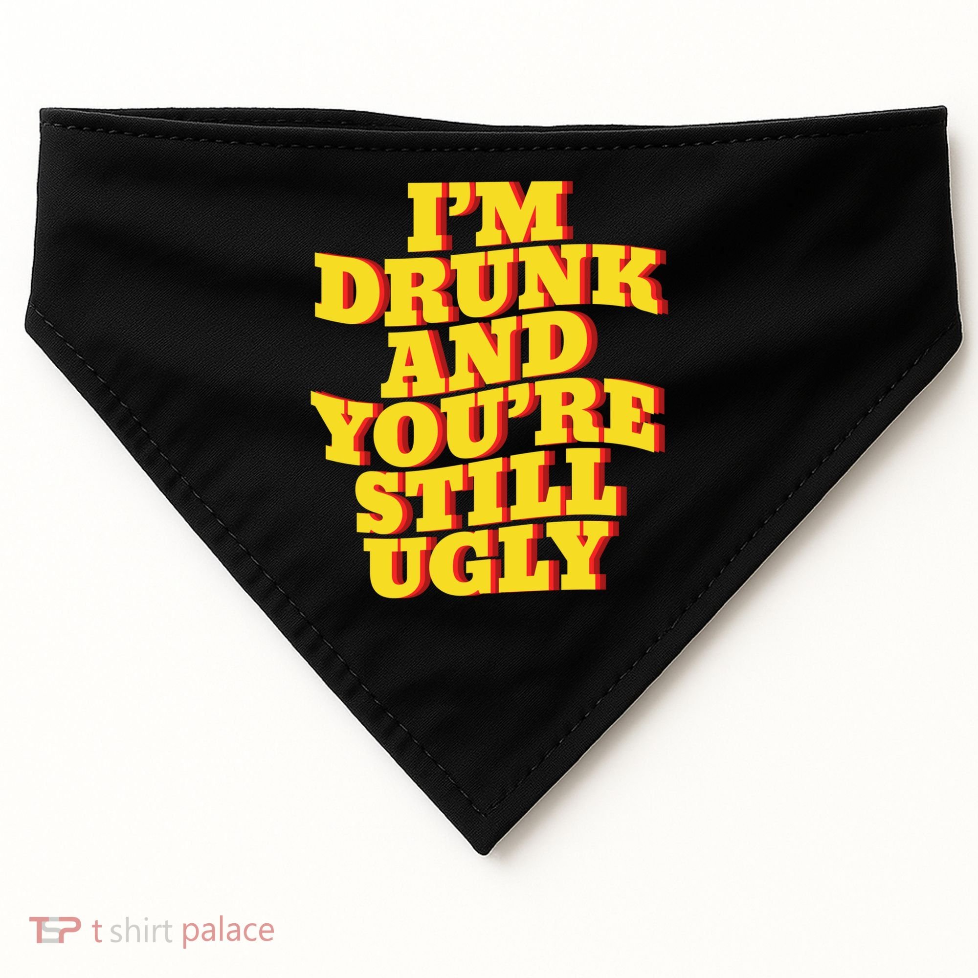 I'm Drunk And You're Still Ugly Drunk Jokes Alcohol Party Gift USA-Made Doggie Bandana