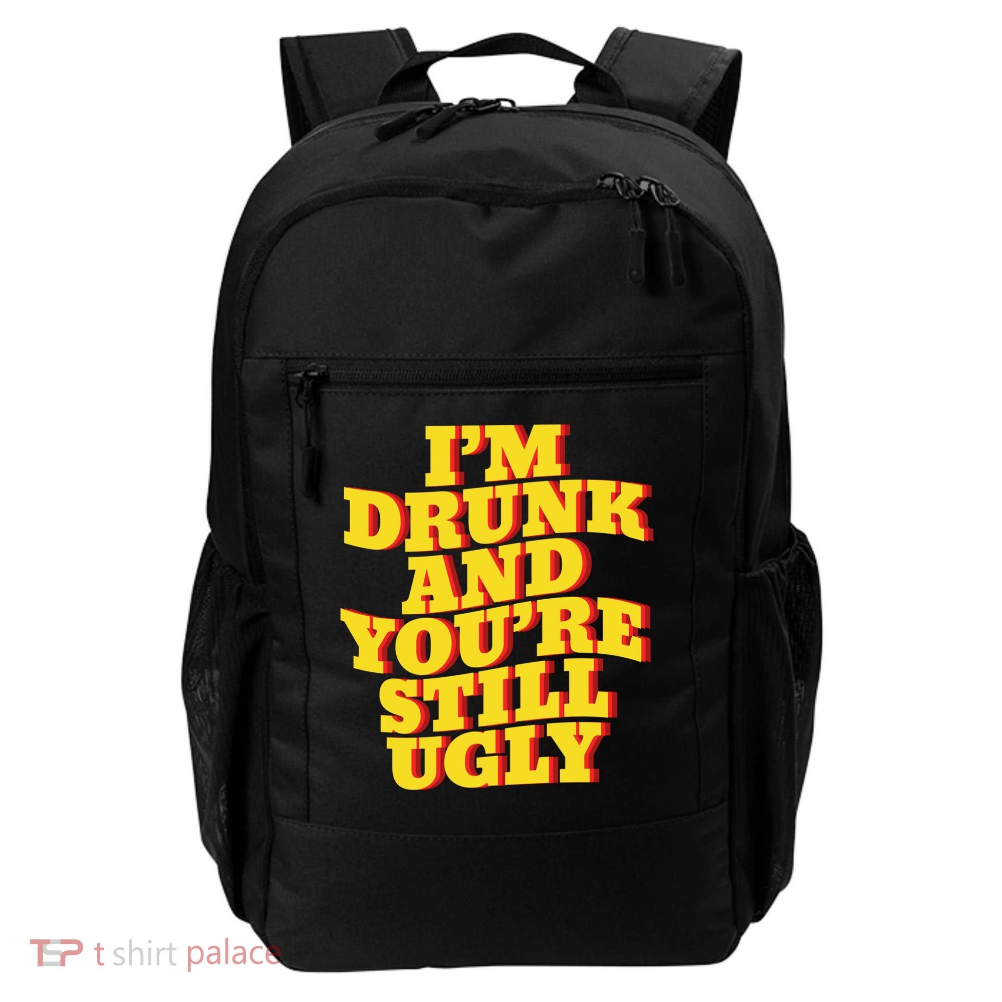 I'm Drunk And You're Still Ugly Drunk Jokes Alcohol Party Gift Backpack