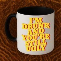 I'm Drunk And You're Still Ugly Drunk Jokes Alcohol Party Gift Coffee Mug thumb 2