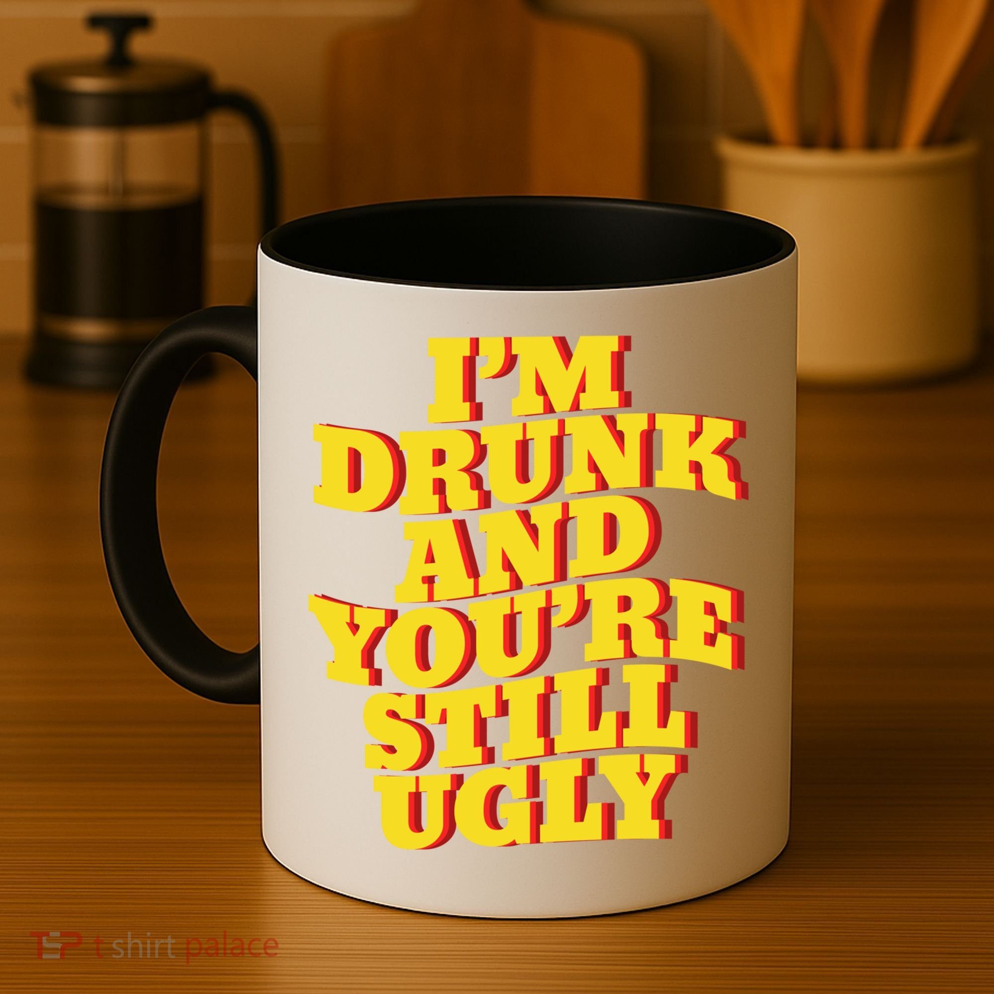 I'm Drunk And You're Still Ugly Drunk Jokes Alcohol Party Gift Coffee Mug