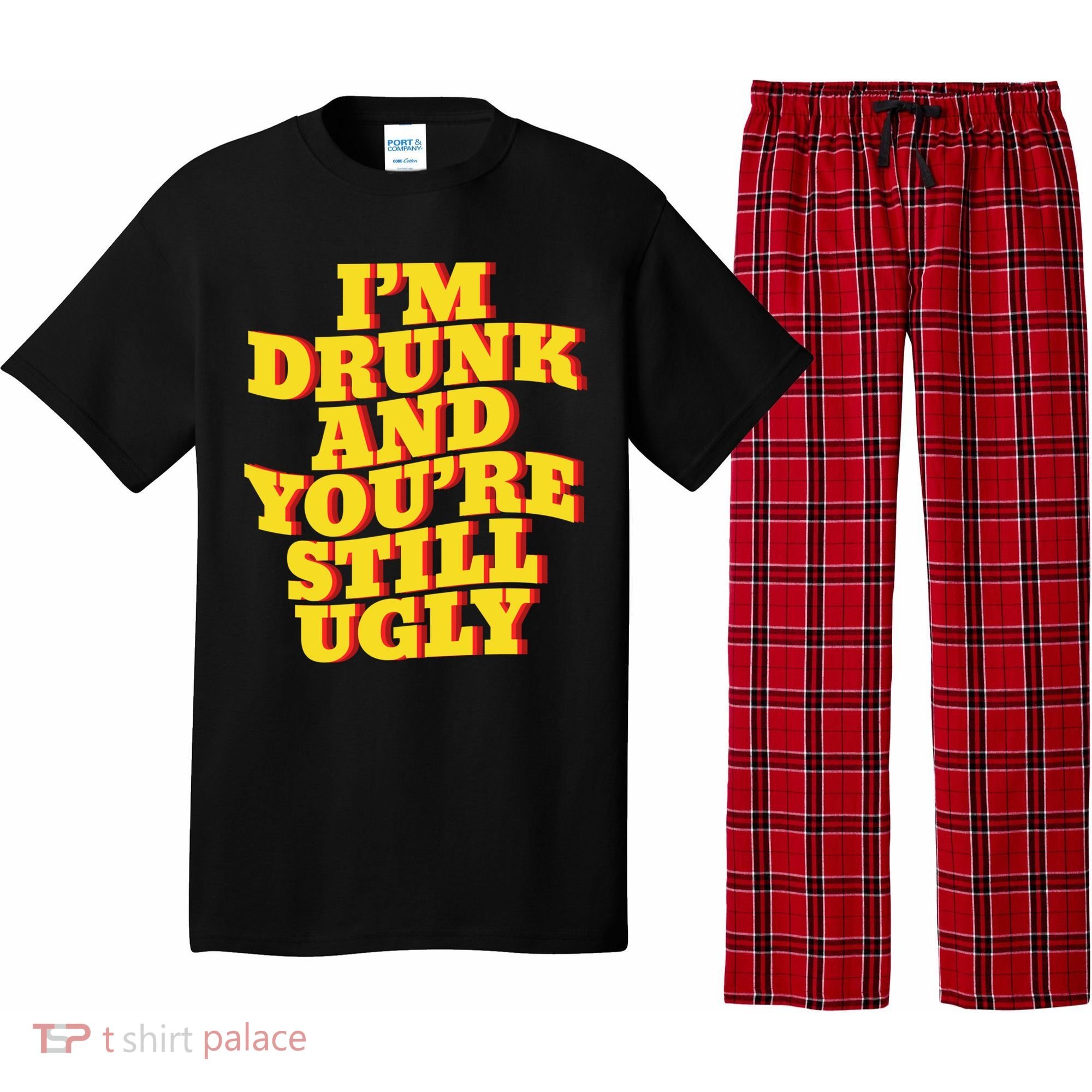 I'm Drunk And You're Still Ugly Drunk Jokes Alcohol Party Gift Pajama Set