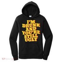 I'm Drunk And You're Still Ugly Drunk Jokes Alcohol Party Gift Women's Hoodie thumb 0