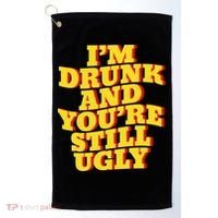 I'm Drunk And You're Still Ugly Drunk Jokes Alcohol Party Gift Golf Towel thumb 0