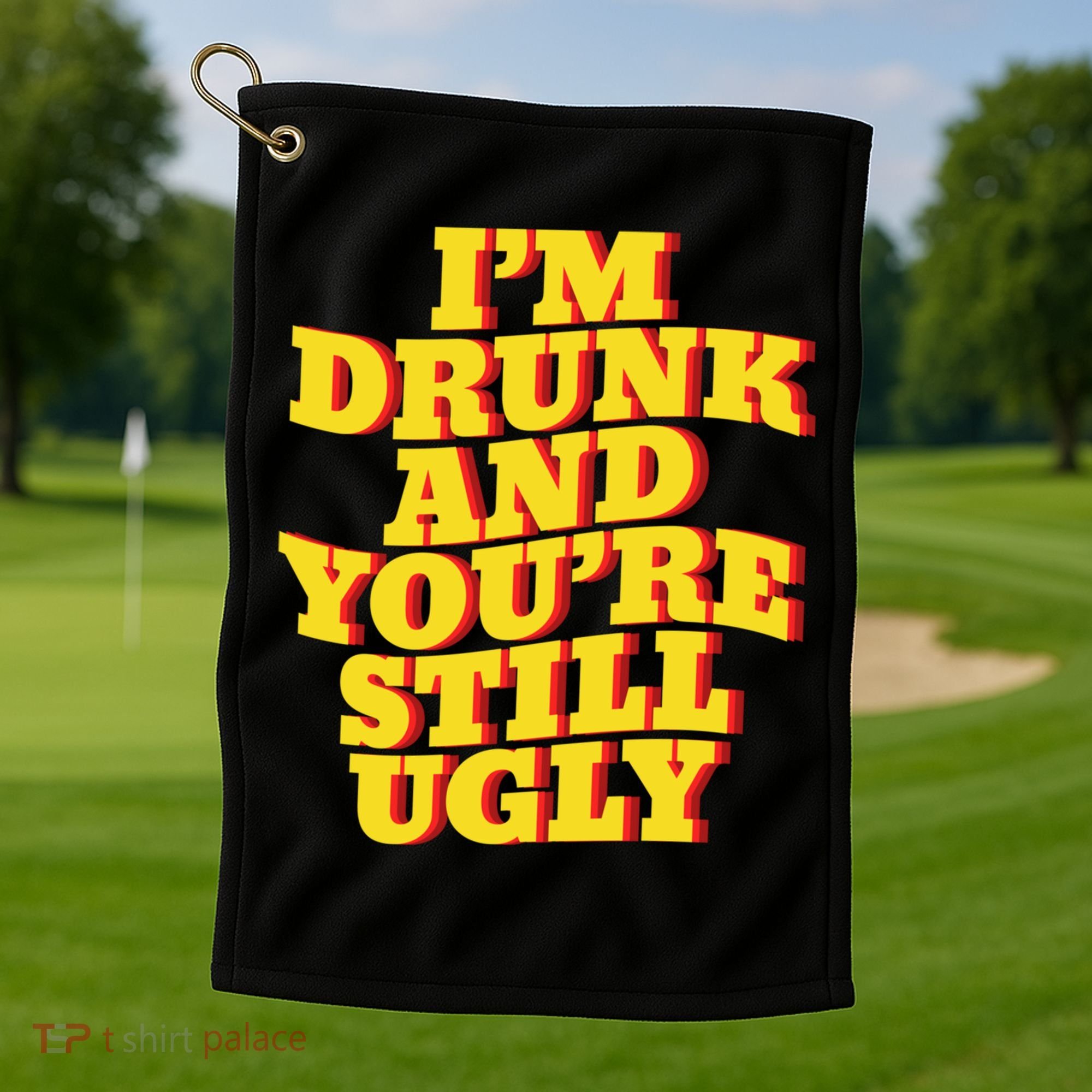 I'm Drunk And You're Still Ugly Drunk Jokes Alcohol Party Gift Golf Towel