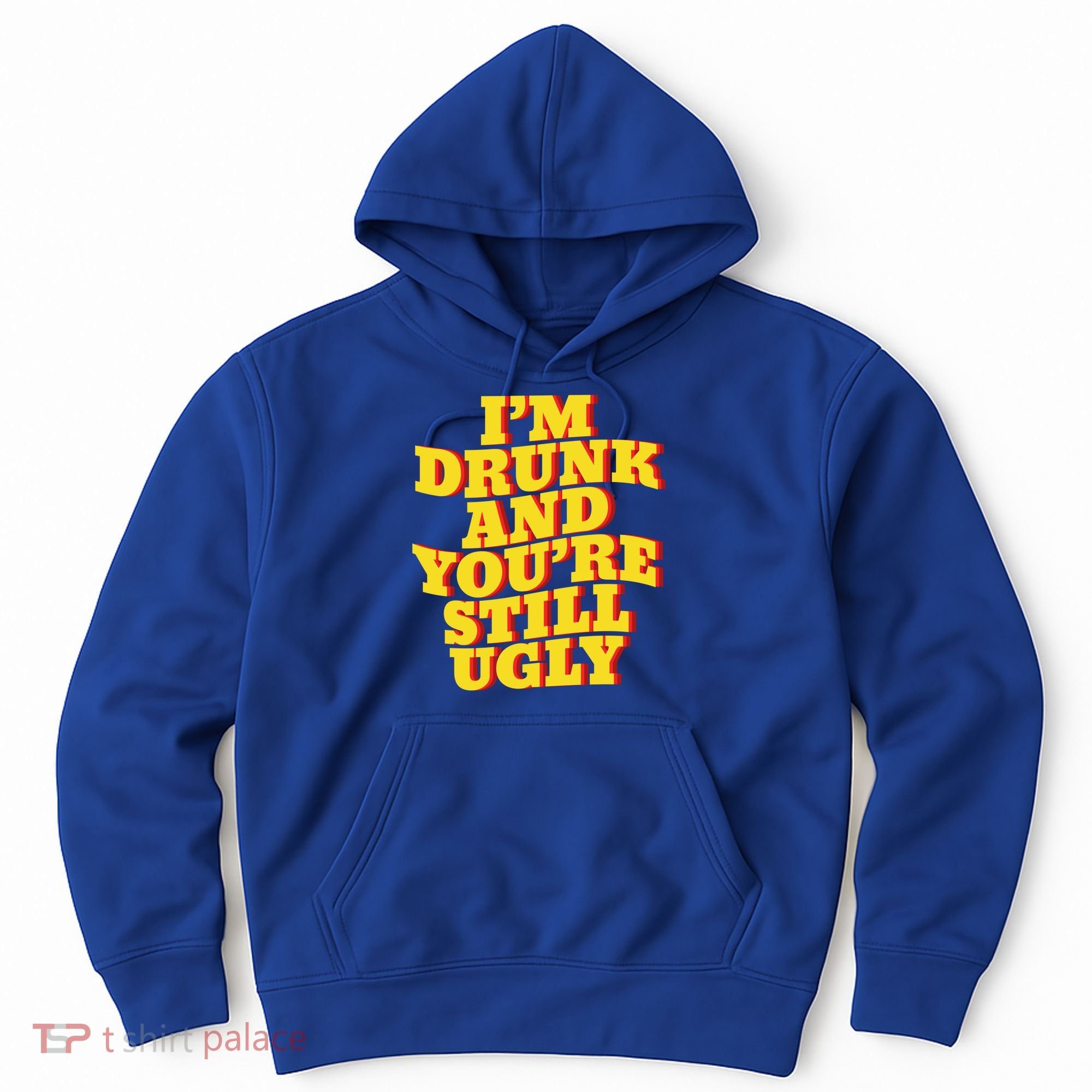 I'm Drunk And You're Still Ugly Drunk Jokes Alcohol Party Gift Hoodie