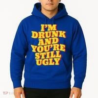 I'm Drunk And You're Still Ugly Drunk Jokes Alcohol Party Gift Hoodie thumb 2