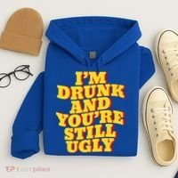 I'm Drunk And You're Still Ugly Drunk Jokes Alcohol Party Gift Hoodie thumb 4