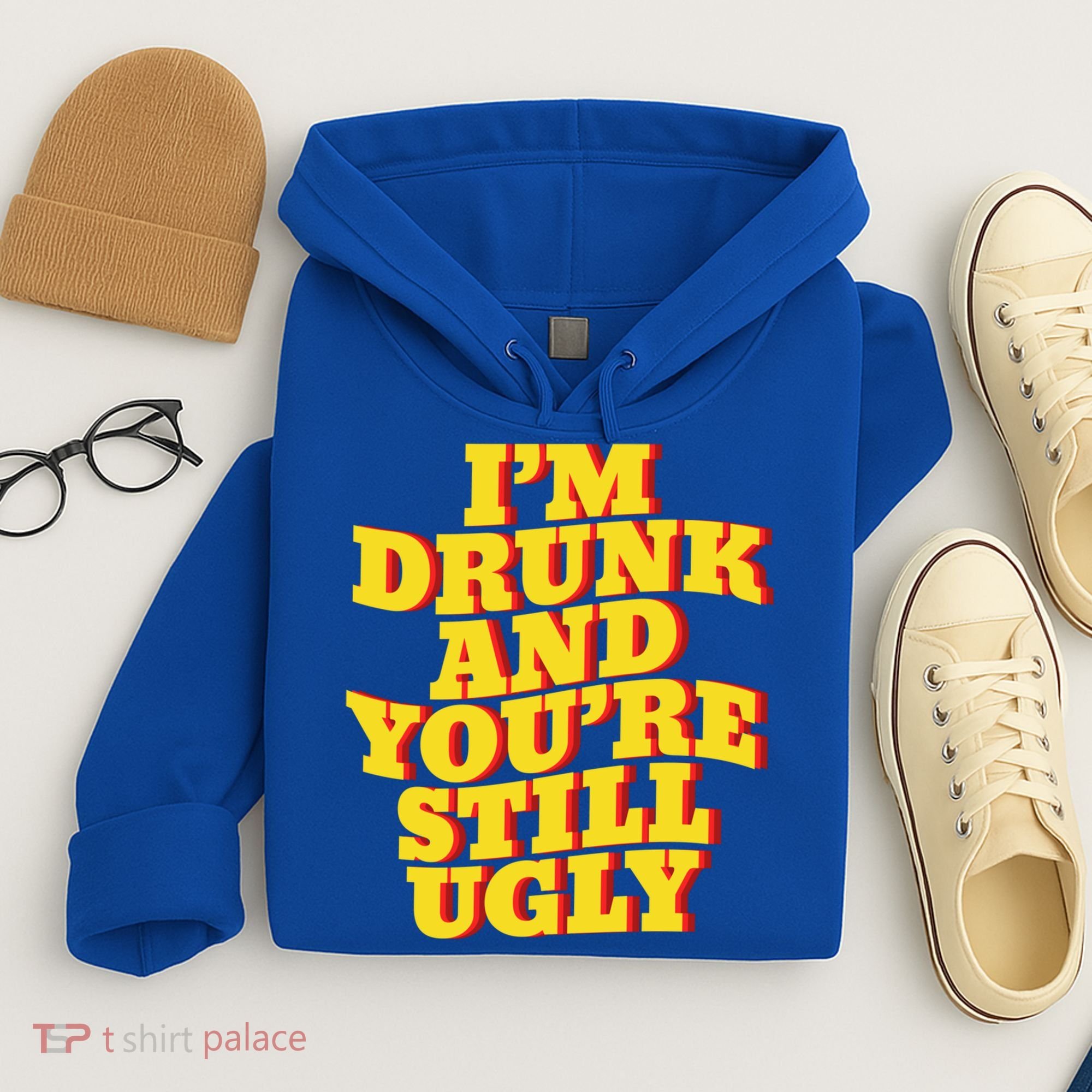 I'm Drunk And You're Still Ugly Drunk Jokes Alcohol Party Gift Hoodie