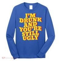 I'm Drunk And You're Still Ugly Drunk Jokes Alcohol Party Gift Long Sleeve Shirt thumb 0