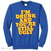 I'm Drunk And You're Still Ugly Drunk Jokes Alcohol Party Gift Sweatshirt thumb 0