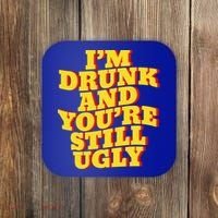 I'm Drunk And You're Still Ugly Drunk Jokes Alcohol Party Gift Coaster thumb 0