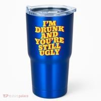I'm Drunk And You're Still Ugly Drunk Jokes Alcohol Party Gift Tumbler thumb 0