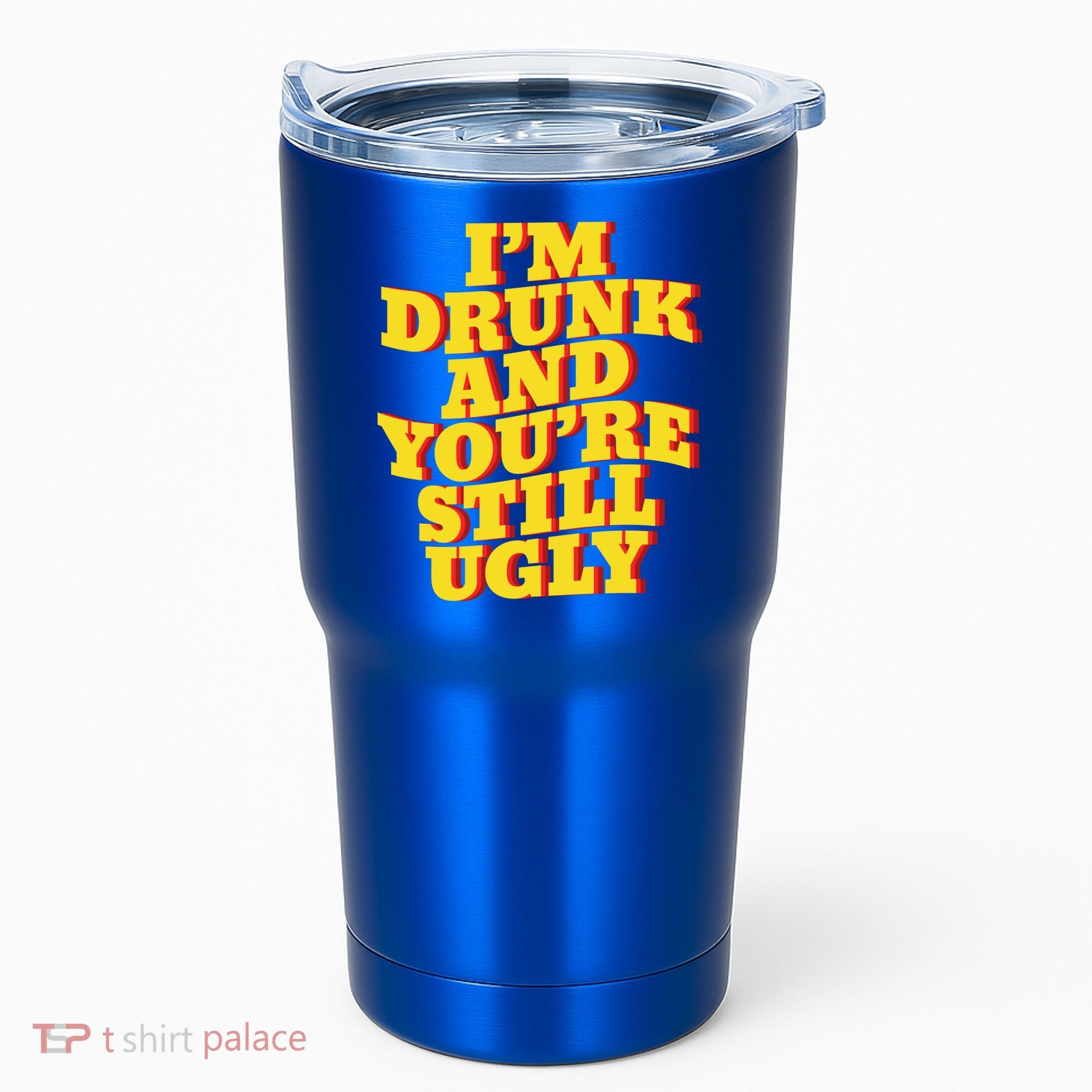 I'm Drunk And You're Still Ugly Drunk Jokes Alcohol Party Gift Tumbler