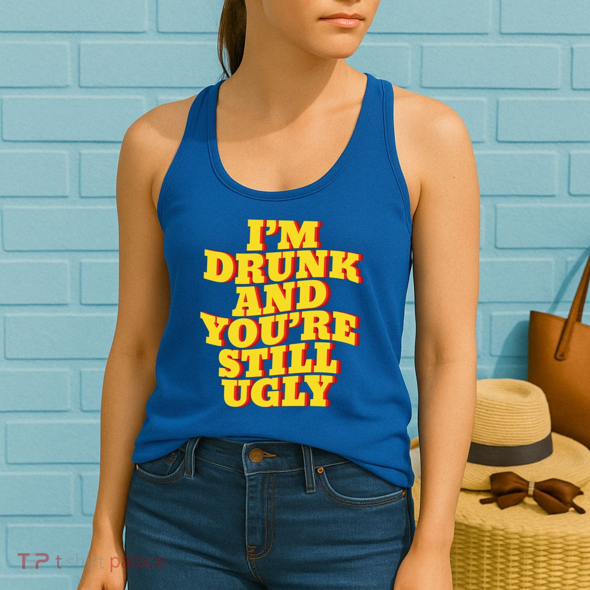 I'm Drunk And You're Still Ugly Drunk Jokes Alcohol Party Gift Women's Tank Top