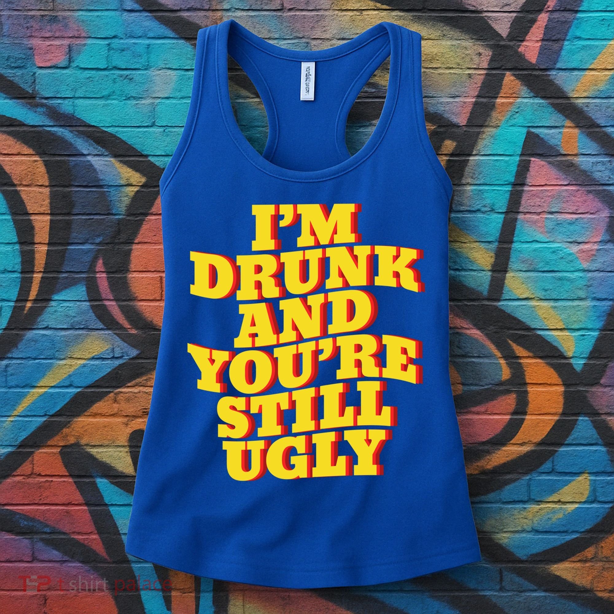I'm Drunk And You're Still Ugly Drunk Jokes Alcohol Party Gift Women's Tank Top