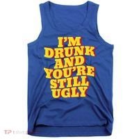 I'm Drunk And You're Still Ugly Drunk Jokes Alcohol Party Gift Tank Top thumb 0