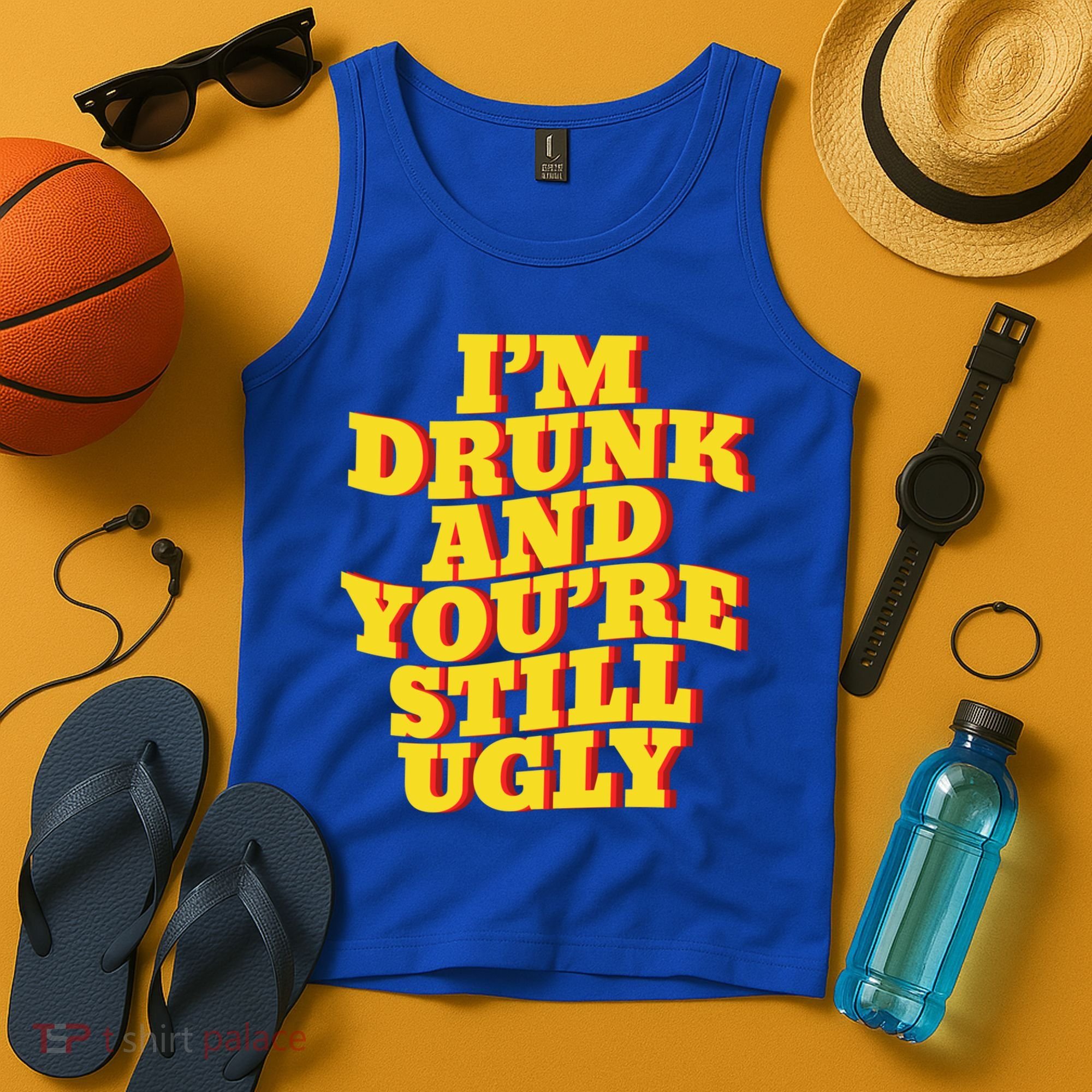 I'm Drunk And You're Still Ugly Drunk Jokes Alcohol Party Gift Tank Top