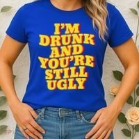 I'm Drunk And You're Still Ugly Drunk Jokes Alcohol Party Gift Women's T-Shirt thumb 2